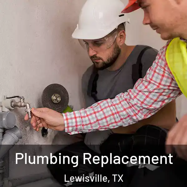 Plumbing Replacement Lewisville, TX