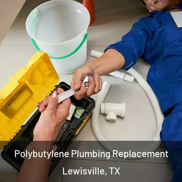  Polybutylene Plumbing Replacement Lewisville, TX